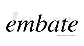 Embate  no lleva tilde con vocal tónica en la «a»