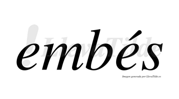 Embés  lleva tilde con vocal tónica en la segunda «e»