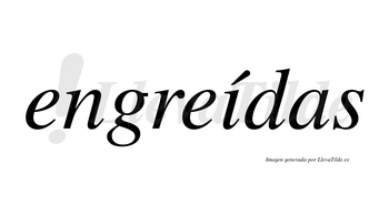 Engreídas lleva tilde con vocal tónica en la «i»