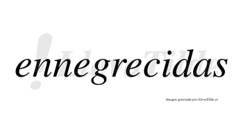 Ennegrecidas no lleva tilde con vocal tónica en la «i»