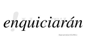 Enquiciarán  lleva tilde con vocal tónica en la segunda «a»