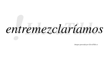 Entremezclaríamos  lleva tilde con vocal tónica en la «i»