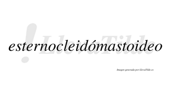 Esternocleidómastoideo lleva tilde con vocal tónica en la segunda «o»