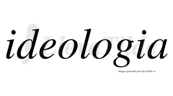 Ideologia no lleva tilde con vocal tónica en la segunda «o»