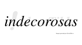 Indecorosas no lleva tilde con vocal tónica en la segunda «o»