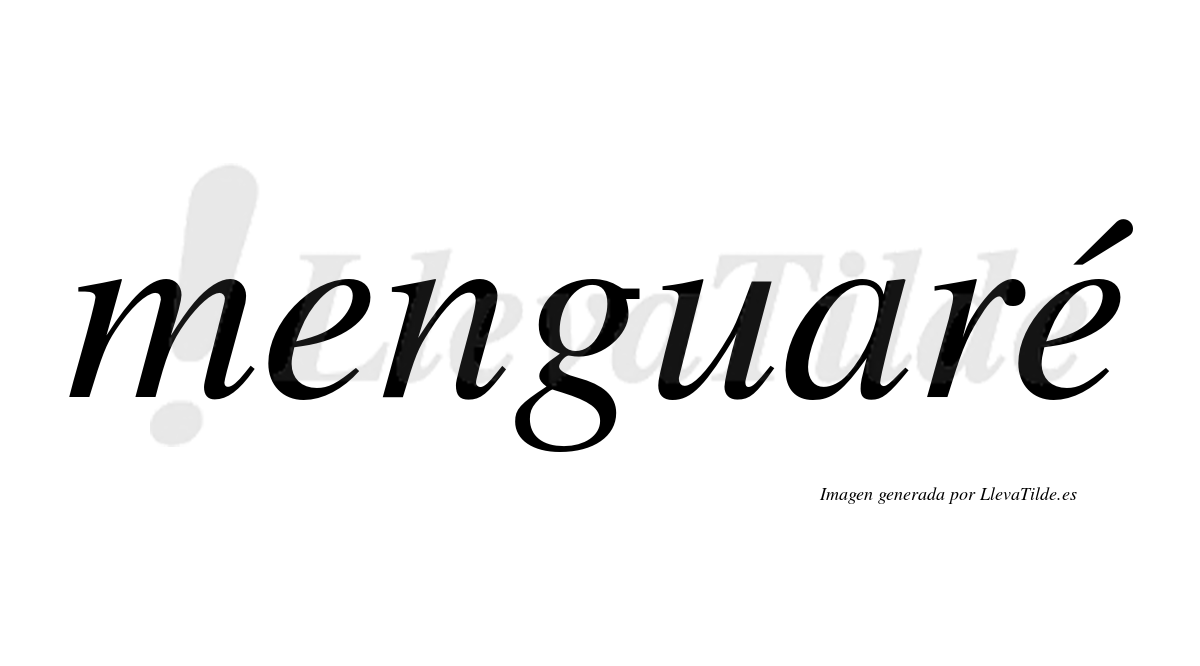 Menguaré  lleva tilde con vocal tónica en la segunda "e"