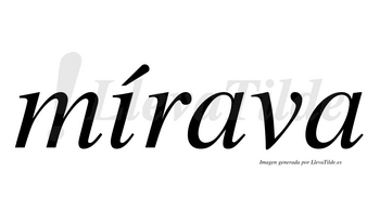 Mírava  lleva tilde con vocal tónica en la «i»