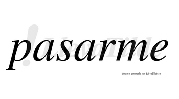 Pasarme  no lleva tilde con vocal tónica en la segunda «a»