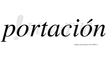 Portación  lleva tilde con vocal tónica en la segunda «o»