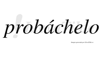 Probáchelo  lleva tilde con vocal tónica en la «a»