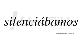 Silenciábamos  lleva tilde con vocal tónica en la primera «a»