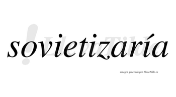 Sovietizaría  lleva tilde con vocal tónica en la tercera «i»
