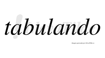 Tabulando  no lleva tilde con vocal tónica en la segunda «a»