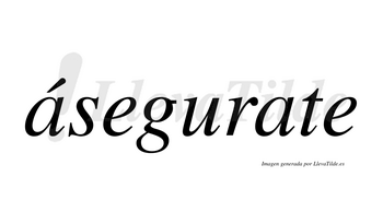 Ásegurate  lleva tilde con vocal tónica en la primera «a»
