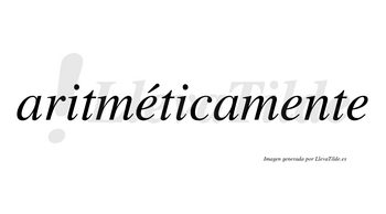 Aritméticamente  lleva tilde con vocal tónica en la primera «e»