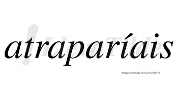 Atraparíais  lleva tilde con vocal tónica en la primera «i»