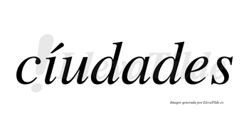 Cíudades lleva tilde con vocal tónica en la «i»