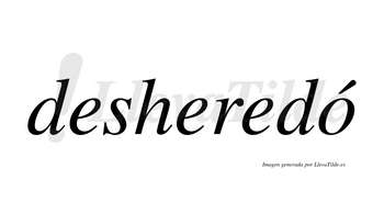 Desheredó  lleva tilde con vocal tónica en la «o»