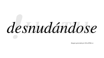 Desnudándose lleva tilde con vocal tónica en la «a»
