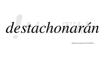 Destachonarán  lleva tilde con vocal tónica en la tercera «a»