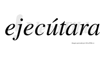 Ejecútara lleva tilde con vocal tónica en la «u»