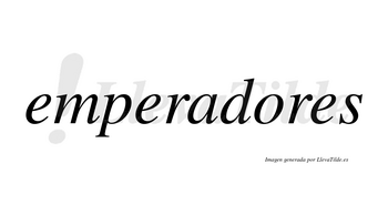 Emperadores  no lleva tilde con vocal tónica en la «o»