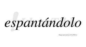 Espantándolo lleva tilde con vocal tónica en la segunda «a»