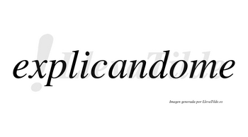 Explicandome no lleva tilde con vocal tónica en la «o»