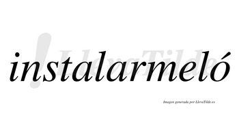 Instalarmeló  lleva tilde con vocal tónica en la «o»