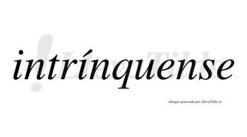 Intrínquense  lleva tilde con vocal tónica en la segunda «i»