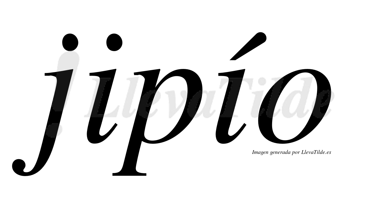 Jipío  lleva tilde con vocal tónica en la segunda "i"
