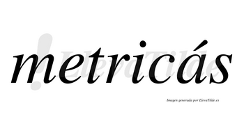 Metricás lleva tilde con vocal tónica en la «a»