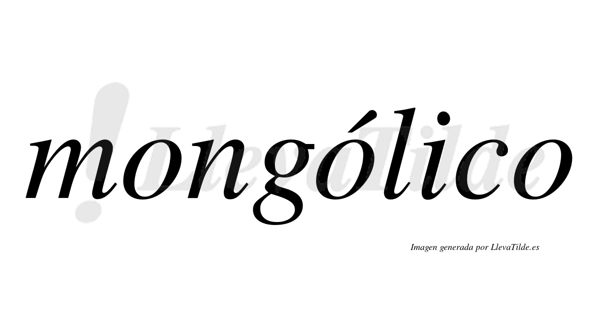 Mongólico  lleva tilde con vocal tónica en la segunda "o"