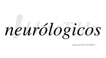Neurólogicos  lleva tilde con vocal tónica en la primera «o»