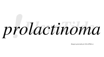 Prolactinoma  no lleva tilde con vocal tónica en la segunda «o»