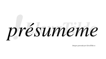 Présumeme  lleva tilde con vocal tónica en la primera «e»