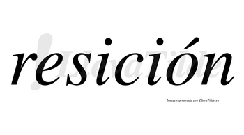 Resición lleva tilde con vocal tónica en la «o»