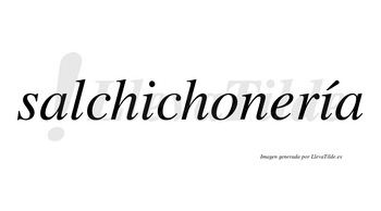 Salchichonería  lleva tilde con vocal tónica en la segunda «i»