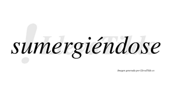 Sumergiéndose  lleva tilde con vocal tónica en la segunda «e»