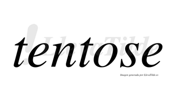 Tentose  no lleva tilde con vocal tónica en la «o»