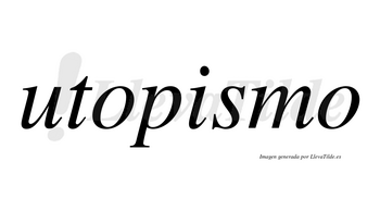 Utopismo no lleva tilde con vocal tónica en la «i»