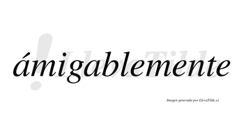 Ámigablemente lleva tilde con vocal tónica en la primera «a»