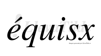 Équisx  lleva tilde con vocal tónica en la «e»