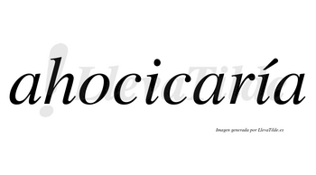 Ahocicaría  lleva tilde con vocal tónica en la segunda «i»