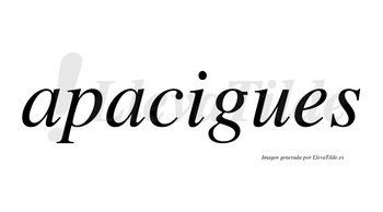 Apacigues  no lleva tilde con vocal tónica en la «i»
