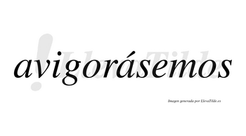 Avigorásemos  lleva tilde con vocal tónica en la segunda «a»