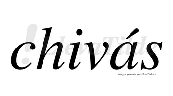 Chivás  lleva tilde con vocal tónica en la «a»