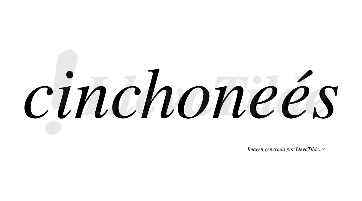Cinchoneés  lleva tilde con vocal tónica en la segunda "e"