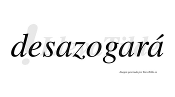Desazogará  lleva tilde con vocal tónica en la tercera «a»
