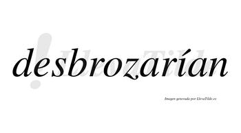 Desbrozarían  lleva tilde con vocal tónica en la «i»
